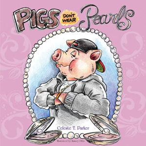 Pigs Don't Wear Pearls by Celeste Parker